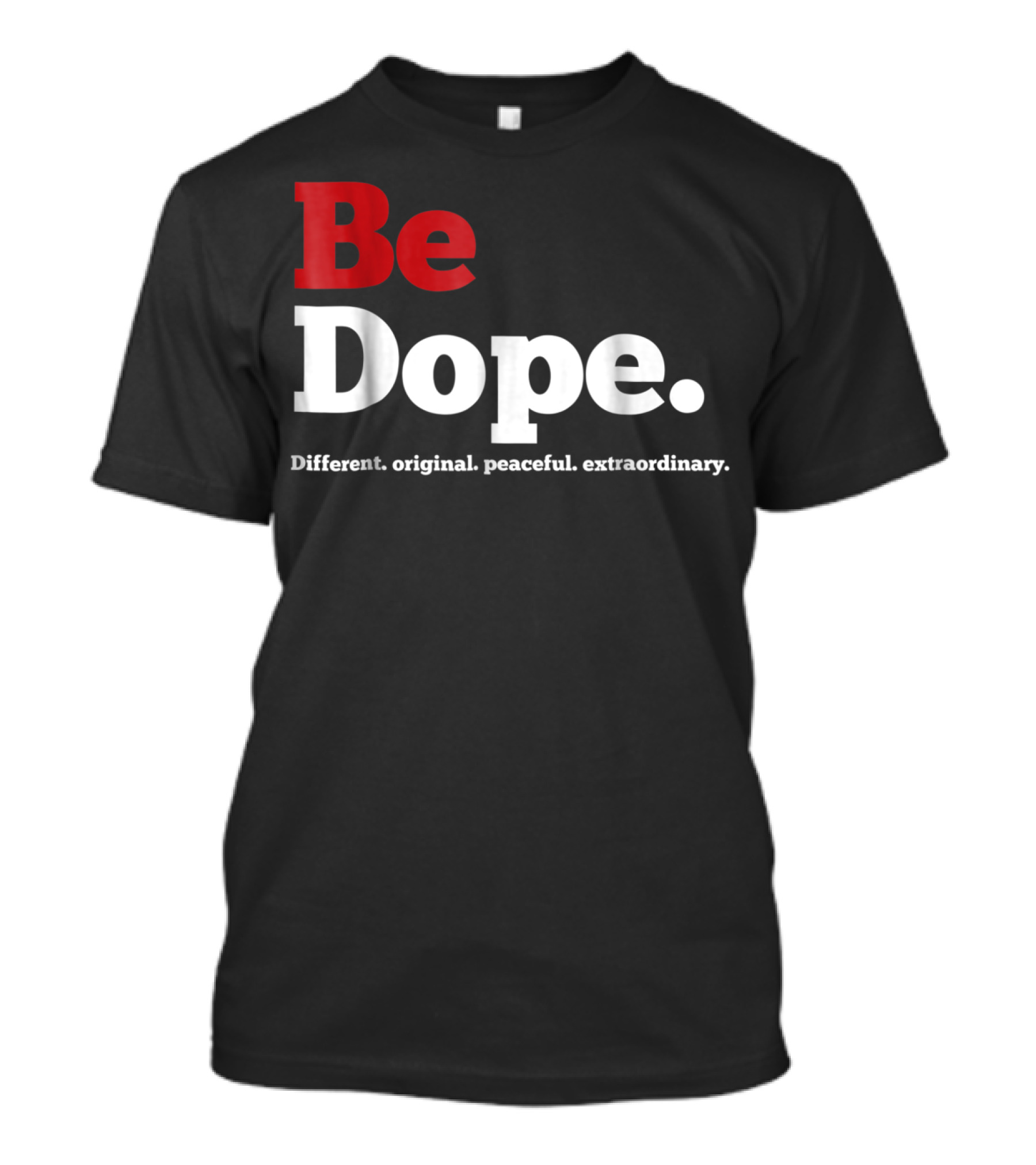 Be Dope Different Original Peaceful Extraordinary T-Shirt