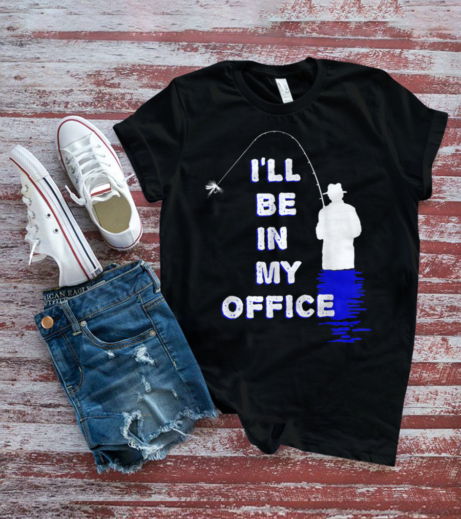 I'll Be In My Office Funny Fly Fishing With Silhouette And Rod T-Shirt