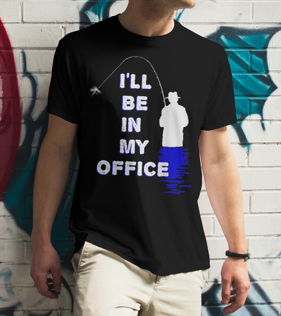 I'll Be In My Office Funny Fly Fishing With Silhouette And Rod T-Shirt