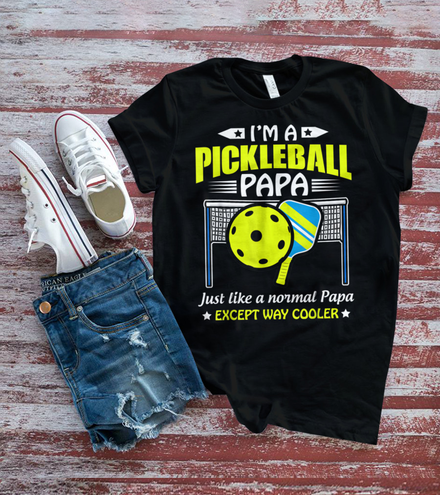 I'm A Pickleball Papa Just Like A Normal Papa Except Way Cooler T-Shirt