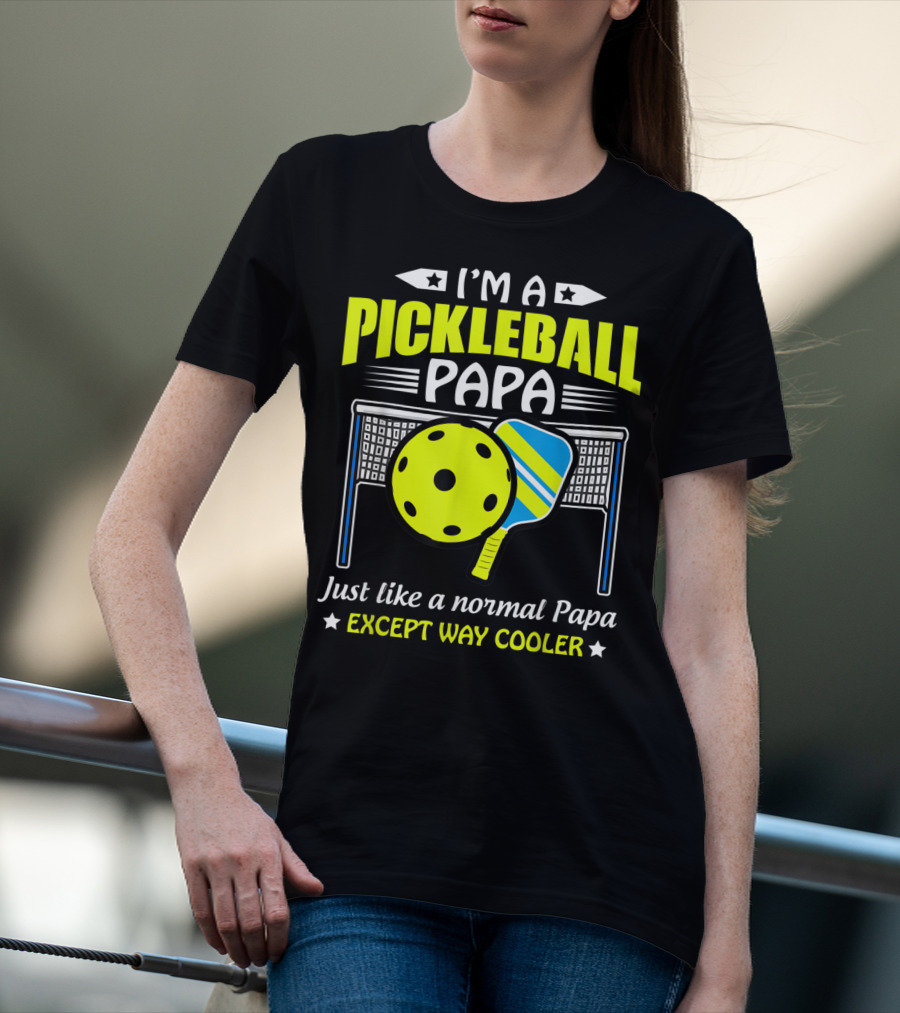 I'm A Pickleball Papa Just Like A Normal Papa Except Way Cooler T-Shirt