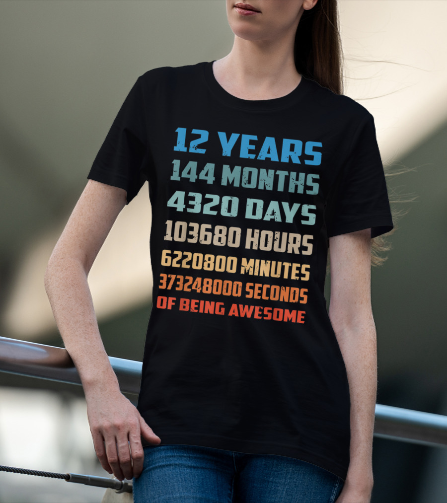12 Years 144 Months 4320 Days 103680 Hours 6220800 Minutes 373248000 Seconds Of Being Awesome T-Shirt