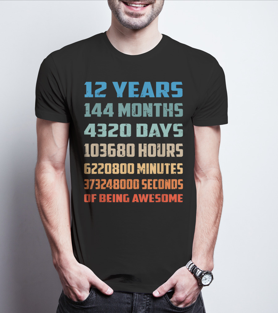 12 Years 144 Months 4320 Days 103680 Hours 6220800 Minutes 373248000 Seconds Of Being Awesome T-Shirt