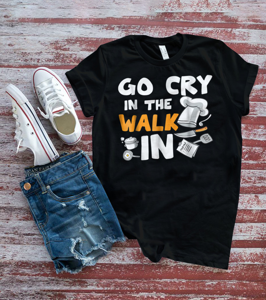 Go Cry In The Walk In Chef Hat Menu Whisk Kitchen Tools T-Shirt