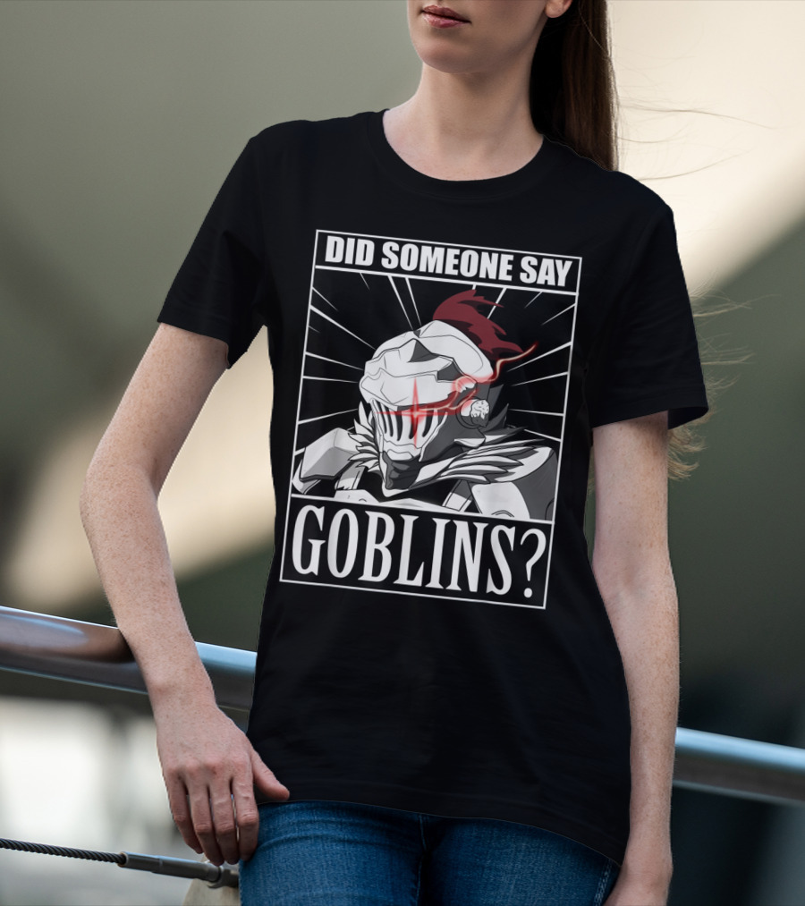 Did Someone Say Goblins Anime Goblin Slayer T-Shirt