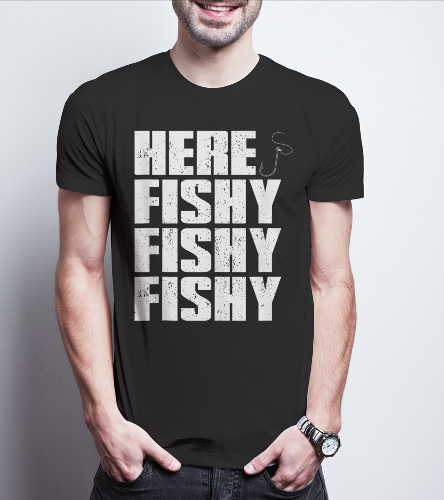 Here Fishy Fishy Fishy Funny Fishing Hook For Fisherman T-Shirt