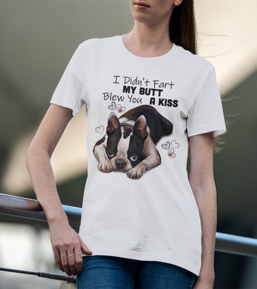 Boston Terrier I Didn't Fart My Butt Blew You A Kiss Cute Dog Humor Hearts T-Shirt