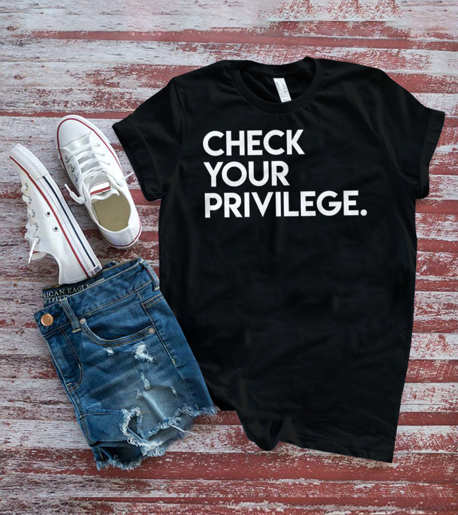 Check Your Privilege Women Empowerment Political T-Shirt