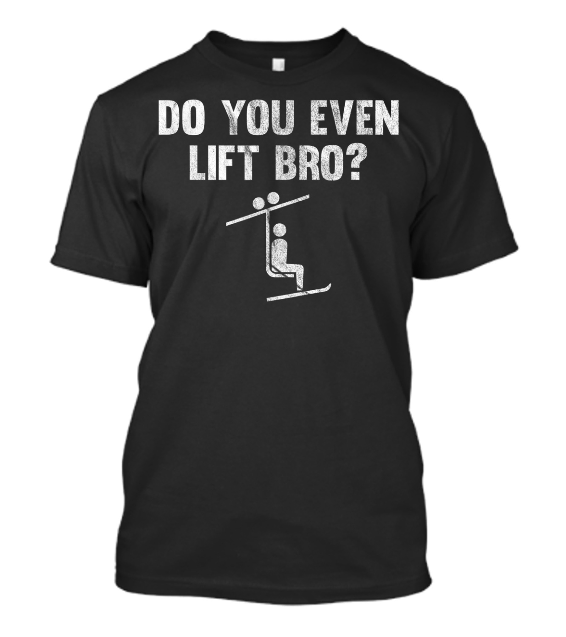 Do You Even Lift Bro Chairlift Ski And Snowboard Humor T-Shirt