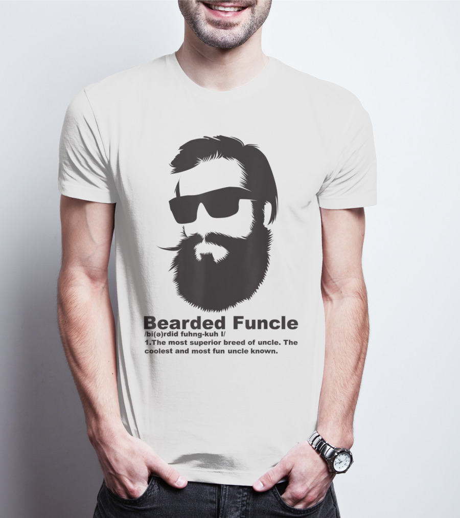 Bearded Funcle My Fun Uncle Most Superior Uncle Coolest Fun Uncle T-Shirt
