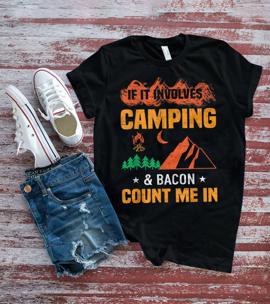If It Involves Camping And Bacon Count Me In T-Shirt