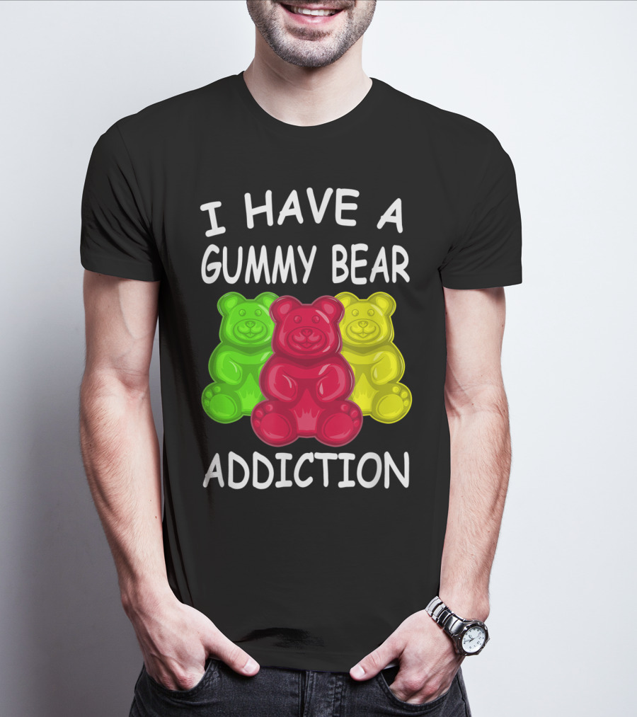 I Have A Gummy Bear Addiction Funny Candy Lover Text With Colorful Bears T-Shirt