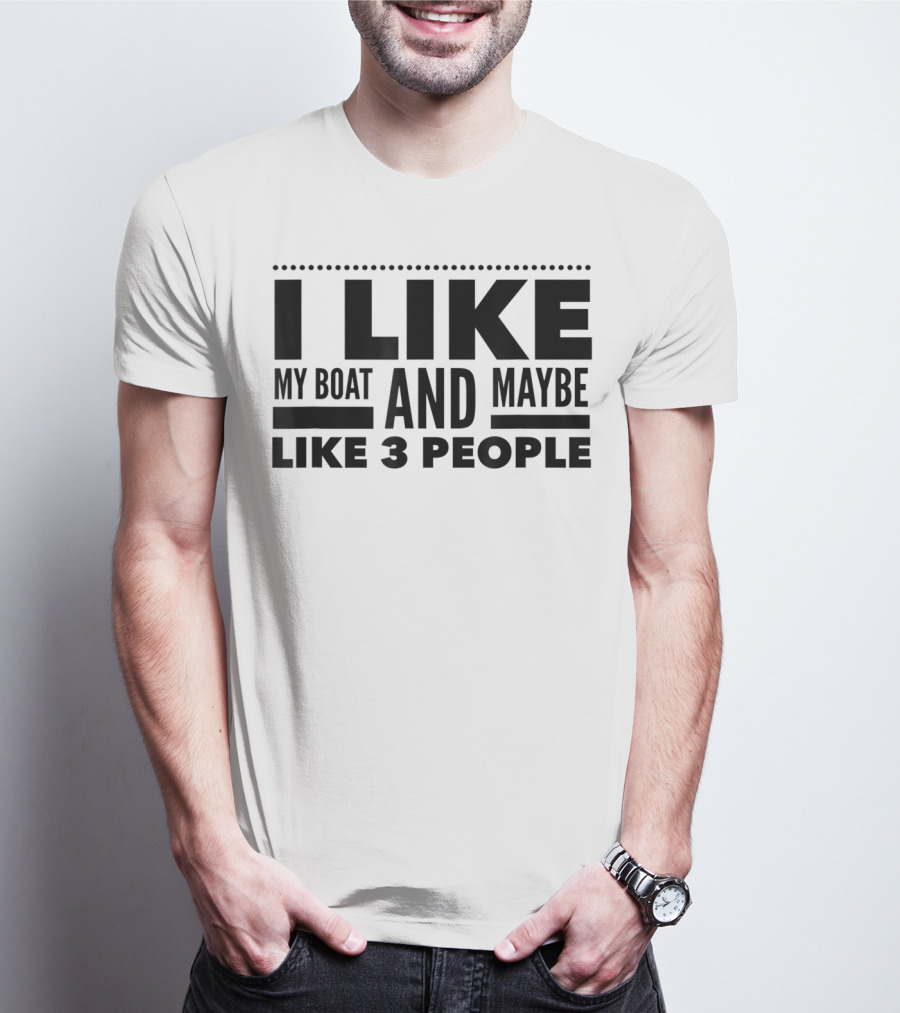 I Like My Boat And Maybe Like 3 People T-Shirt