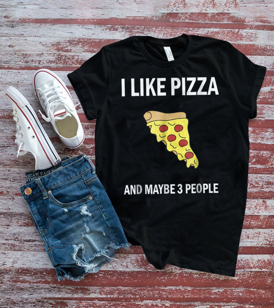 I Like Pizza Slice And Maybe 3 People Pizza Lovers T-Shirt