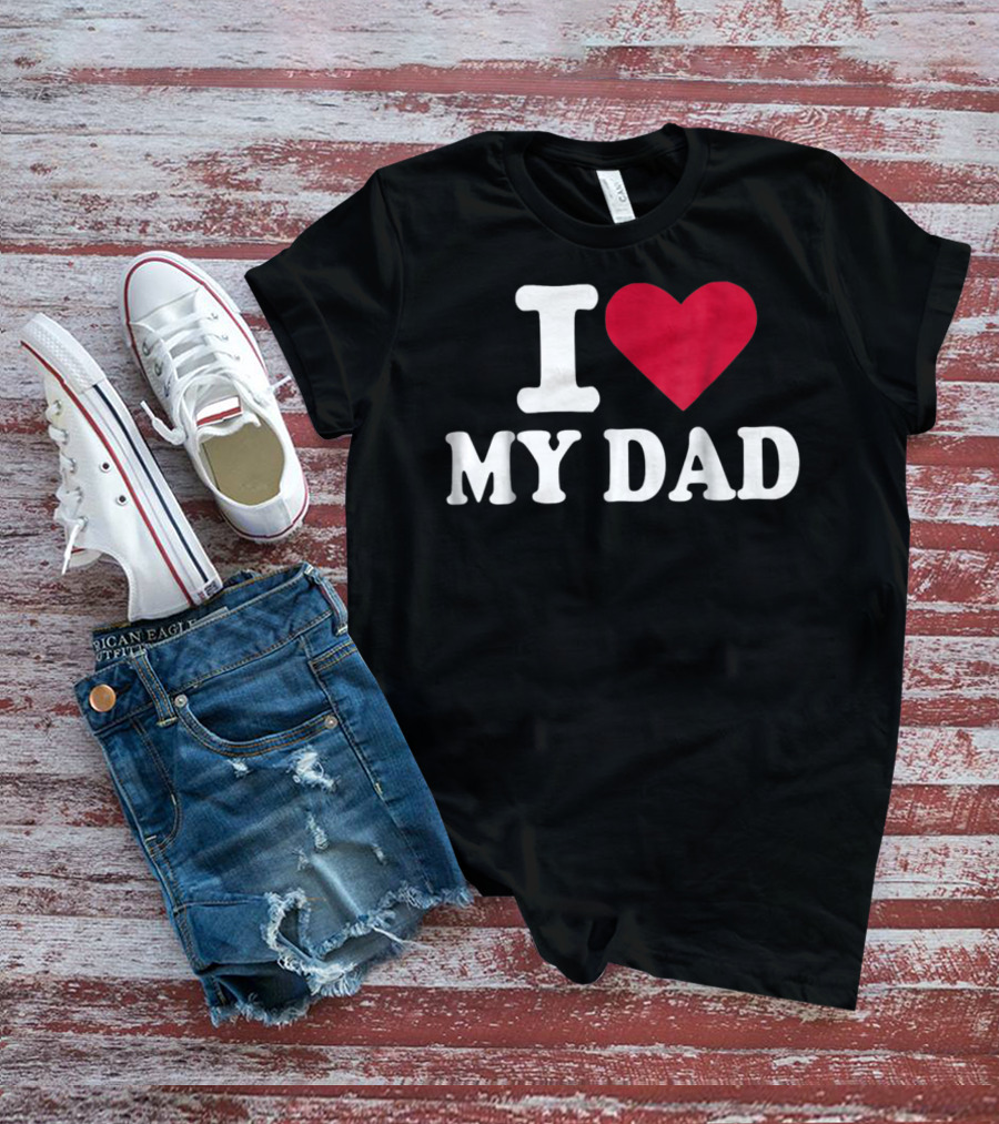 I Love Heart My Dad T-Shirt