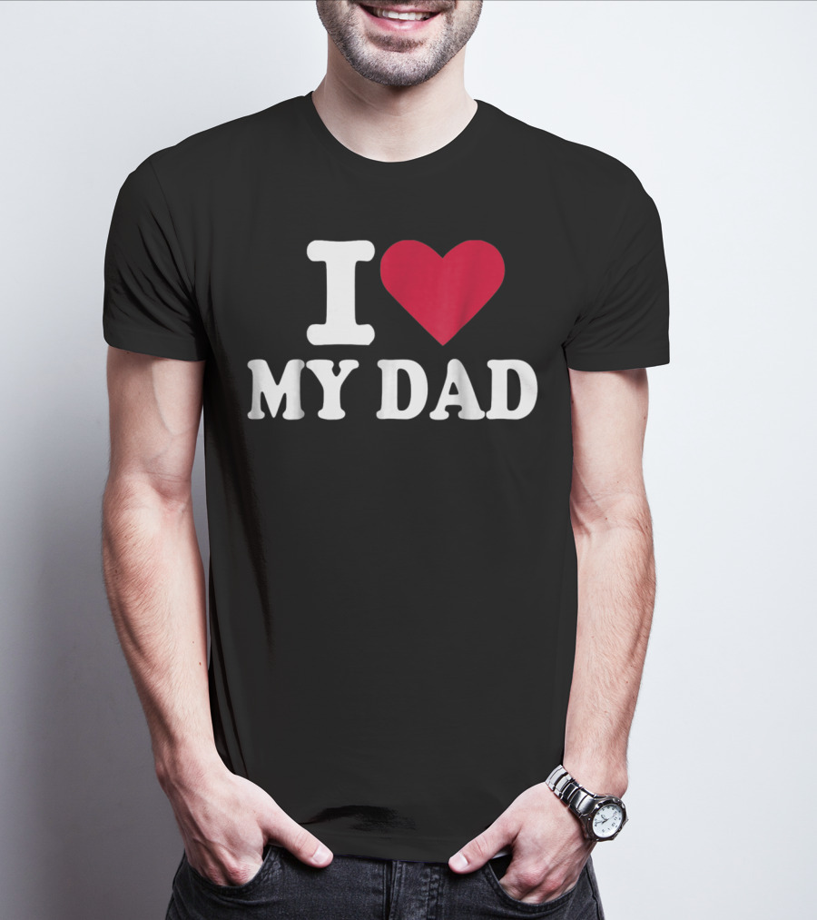 I Love Heart My Dad T-Shirt
