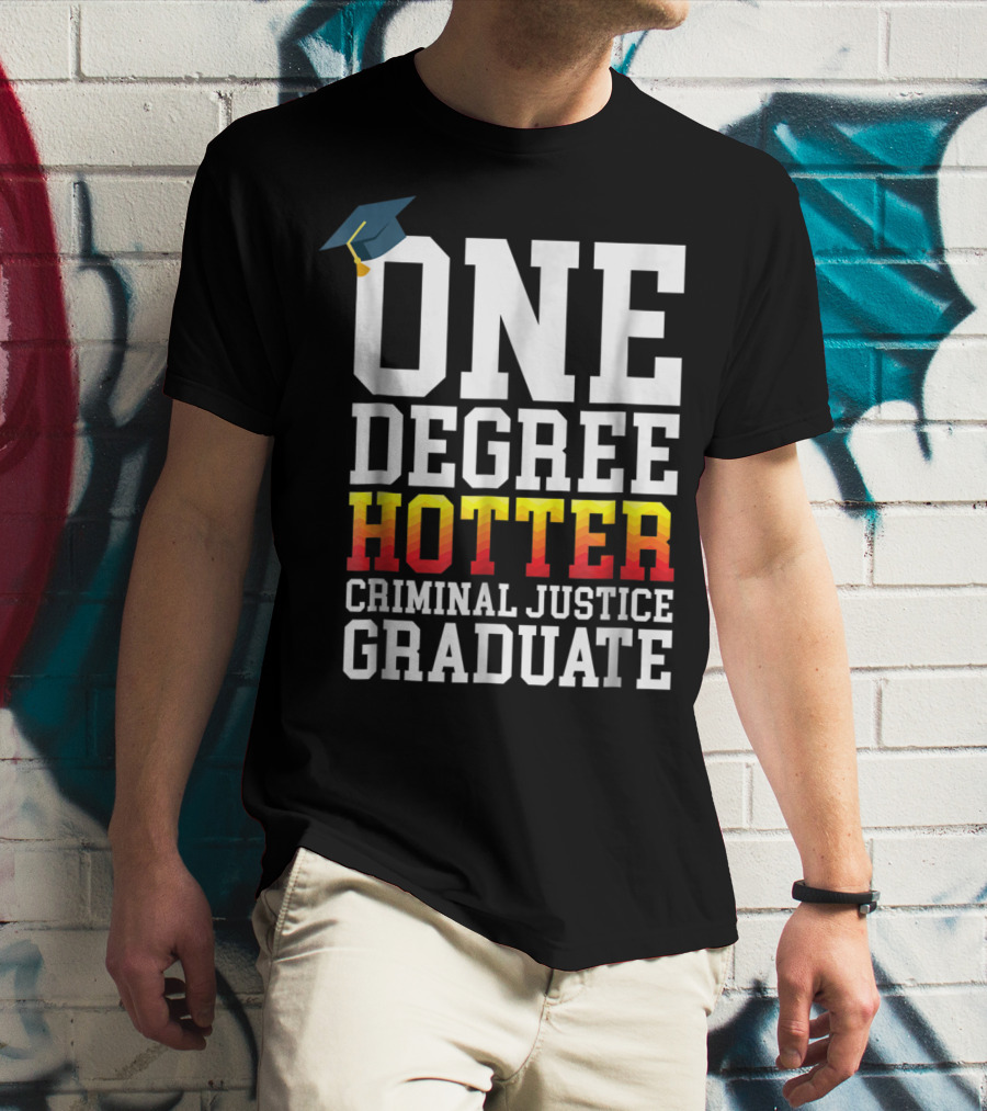 One Degree Hotter Criminal Justice Graduate Cap T-Shirt