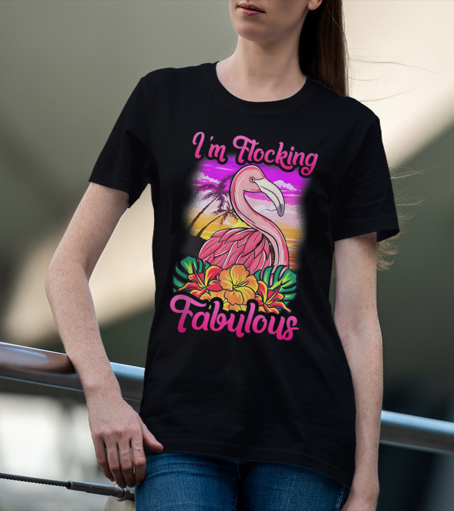 I'm Flocking Fabulous Pink Flamingo Tropical Sunset T-Shirt