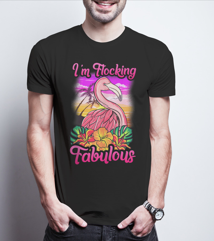 I'm Flocking Fabulous Pink Flamingo Tropical Sunset T-Shirt
