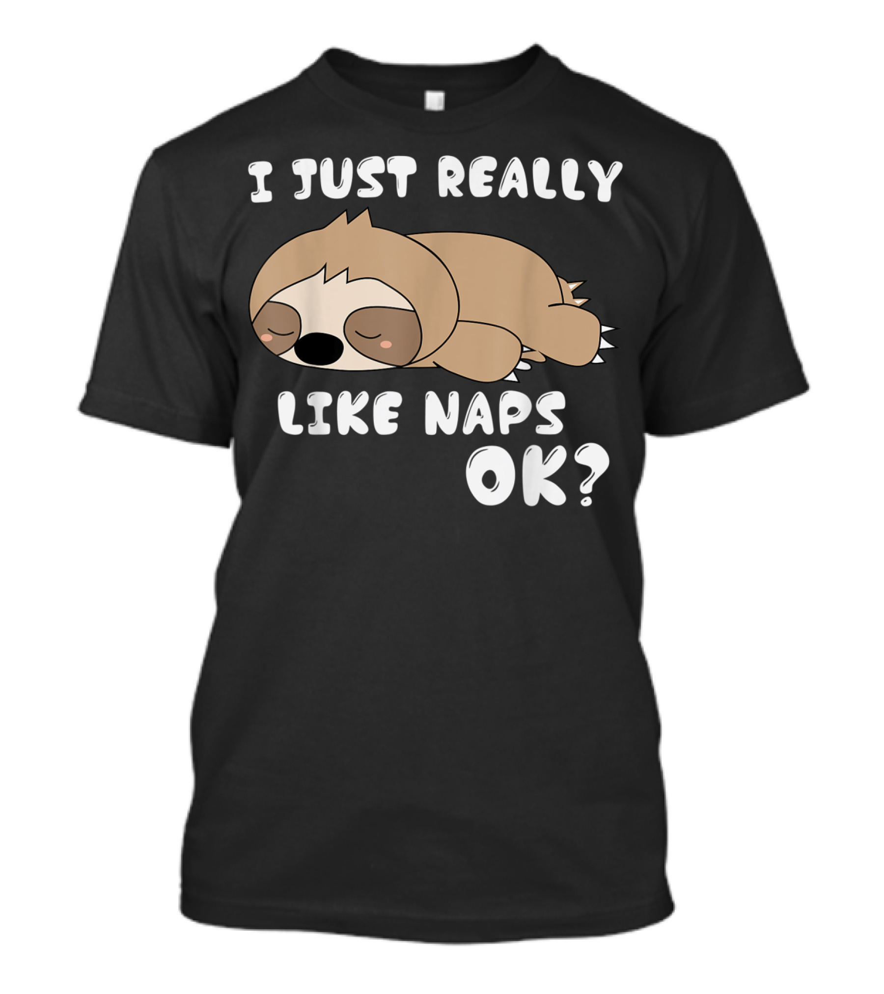 I Just Really Like Naps OK Funny Napping Sloth T-Shirt