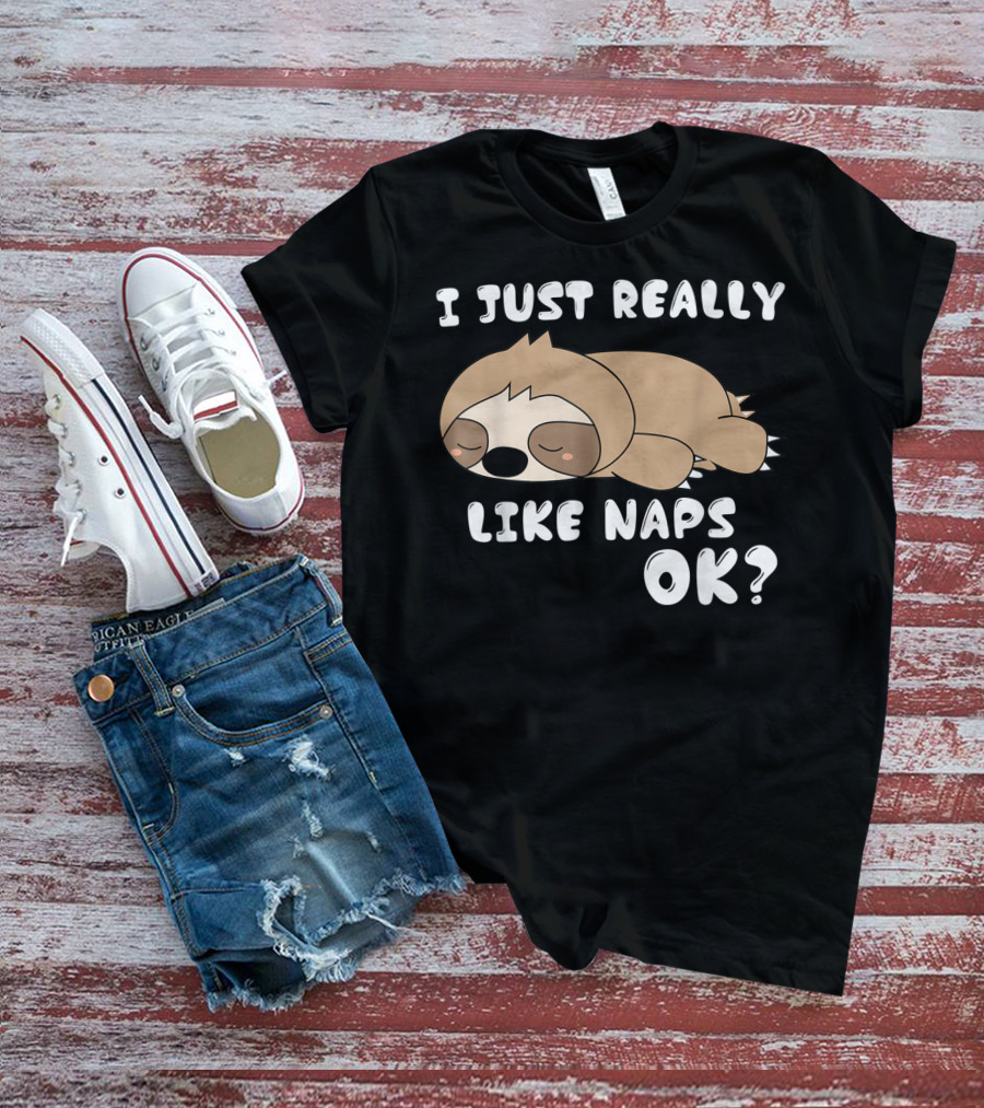 I Just Really Like Naps OK Funny Napping Sloth T-Shirt