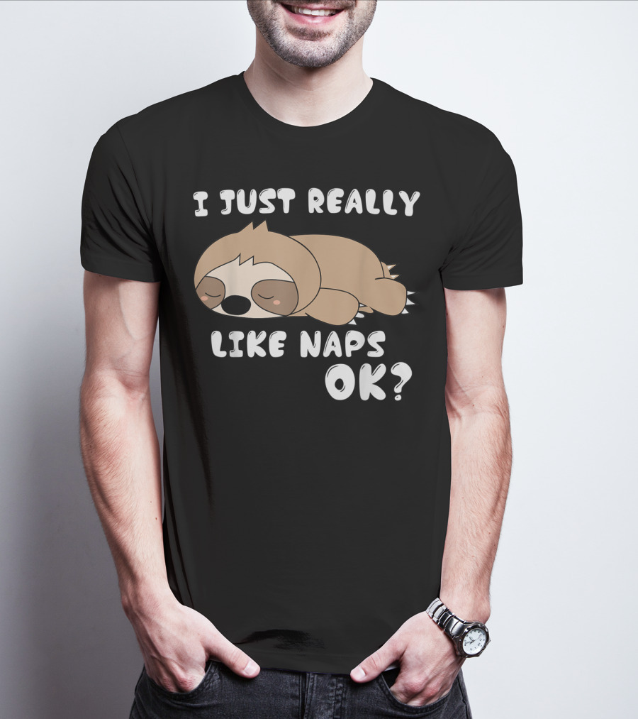 I Just Really Like Naps OK Funny Napping Sloth T-Shirt