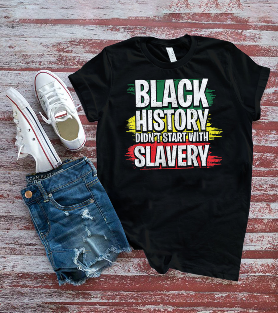 Black History Didn't Start With Slavery Juneteenth African American Black Ancestors T-Shirt
