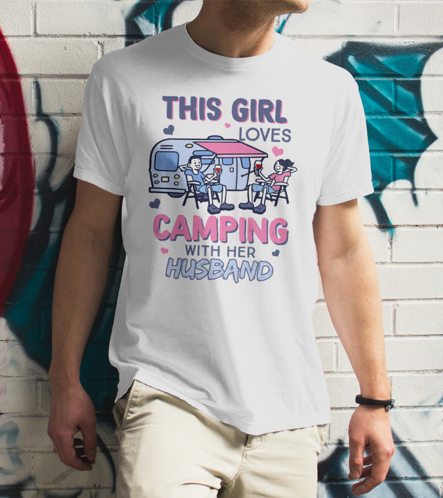 This Girl Loves Camping With Her Husband Happy Couple Enjoying Camping With Wine And Relaxation T-Shirt