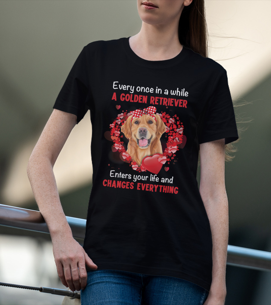 Every Once In A While A Golden Retriever Enters Your Life And Changes Everything T-Shirt