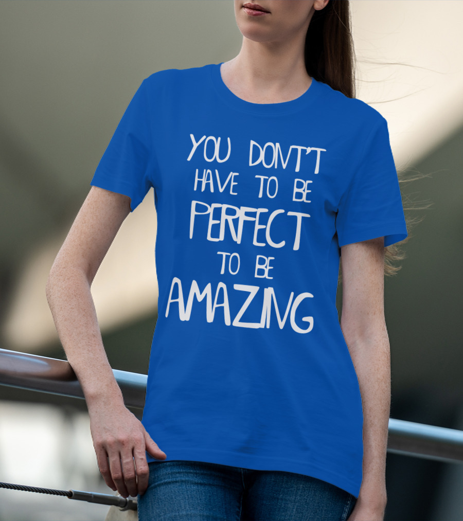 YOU DON'T HAVE TO BE PERFECT TO BE AMAZING BLUE текст на белом фоне T-Shirt