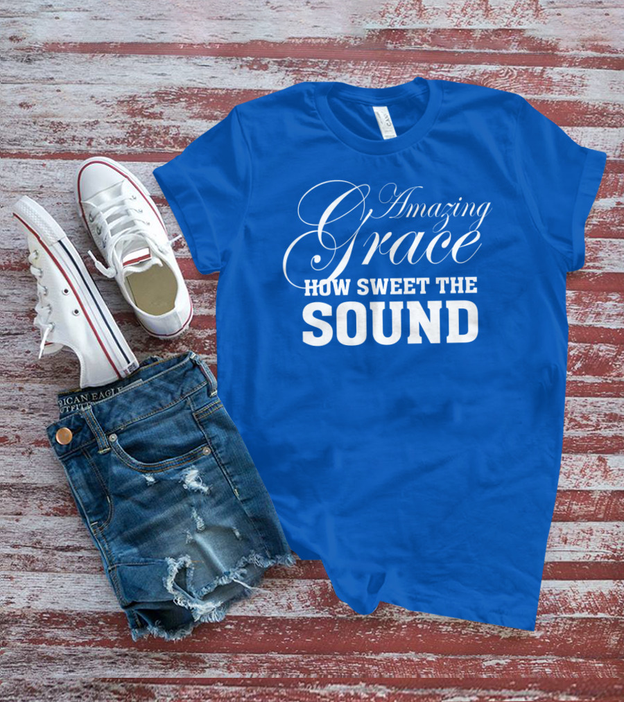 Amazing Grace How Sweet The Sound Classic Typography T-Shirt