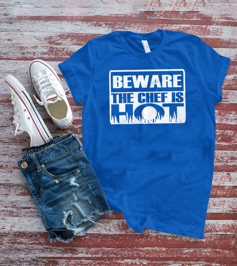 BEWARE THE CHEF IS HOT Flame Text T-Shirt