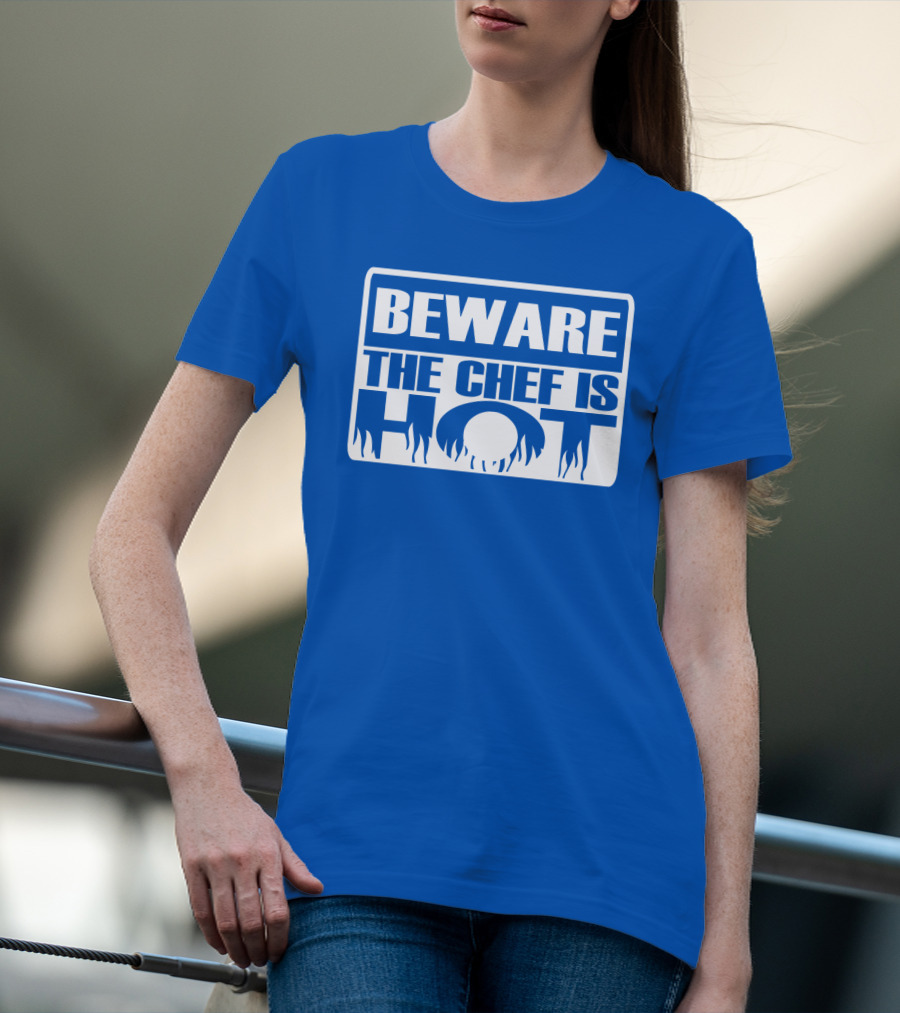 BEWARE THE CHEF IS HOT Flame Text T-Shirt