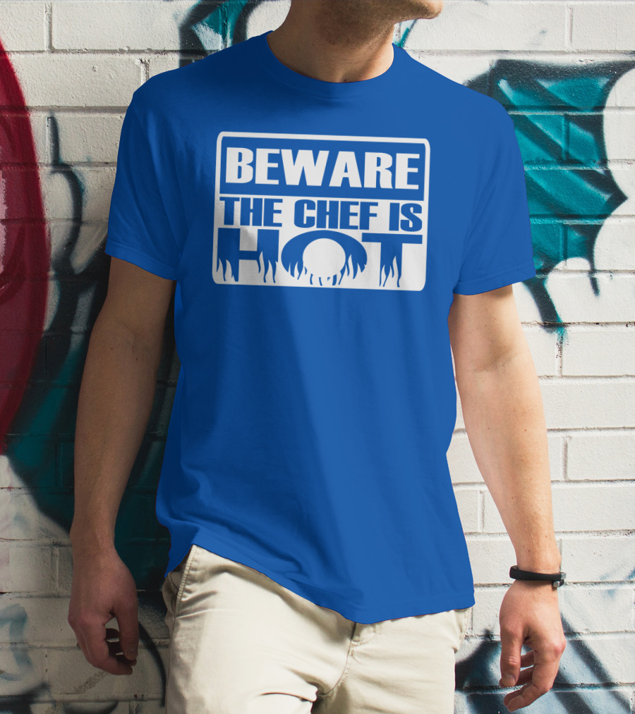BEWARE THE CHEF IS HOT Flame Text T-Shirt