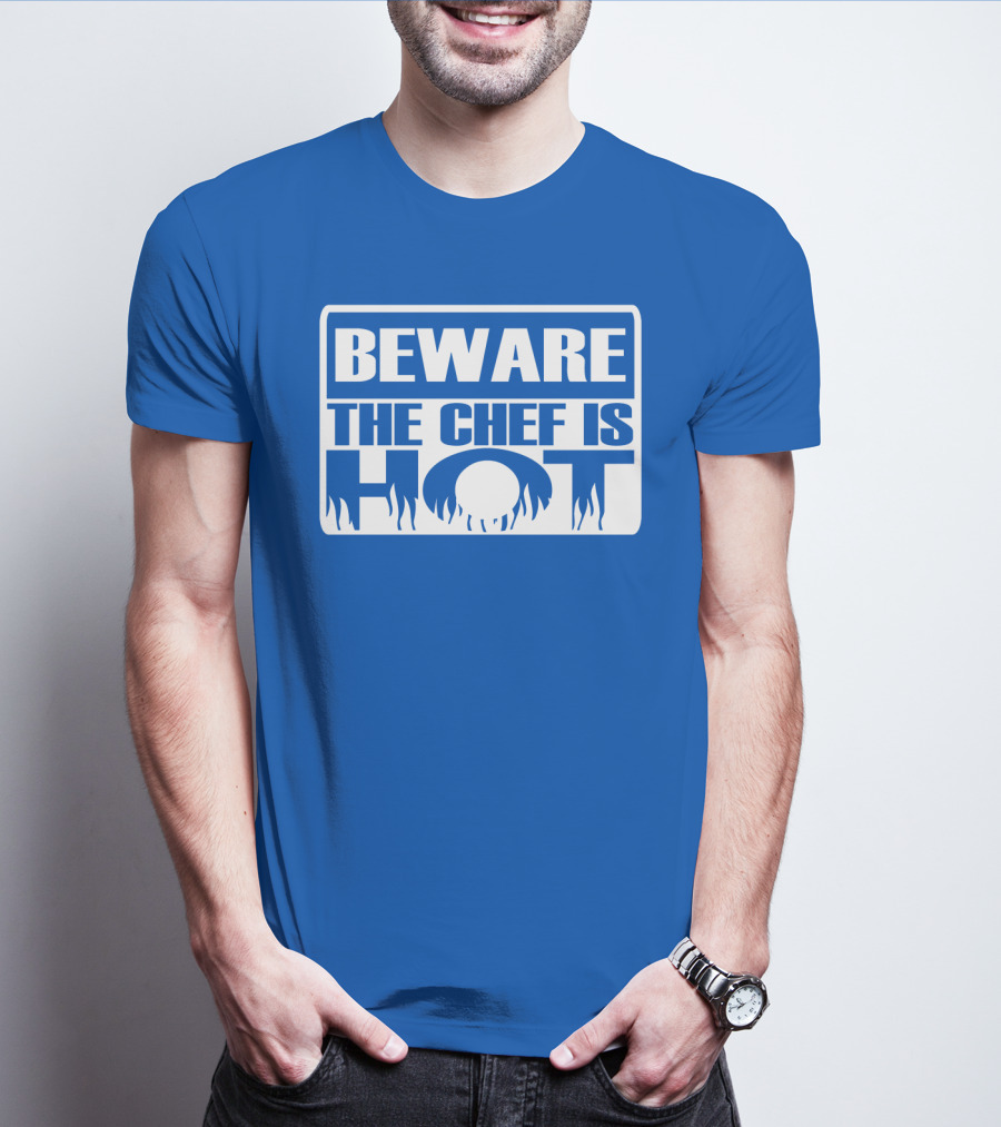 BEWARE THE CHEF IS HOT Flame Text T-Shirt