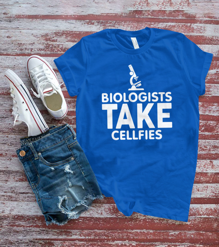Biologists Take Cellfies Microscope T-Shirt