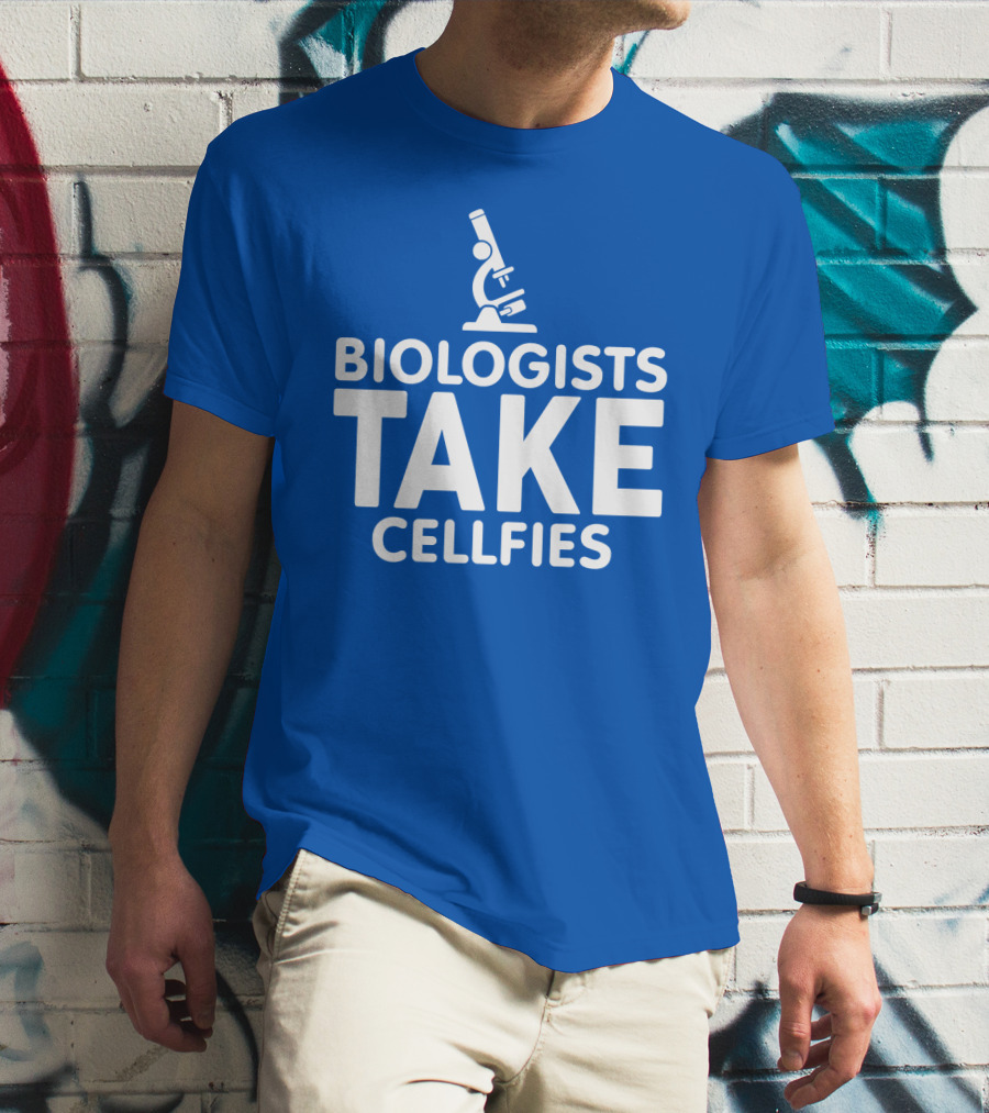 Biologists Take Cellfies Microscope T-Shirt