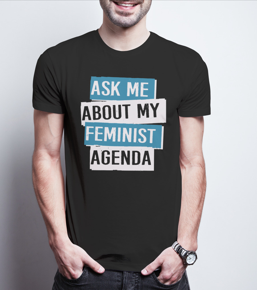 Ask Me About My Feminist Agenda T-Shirt