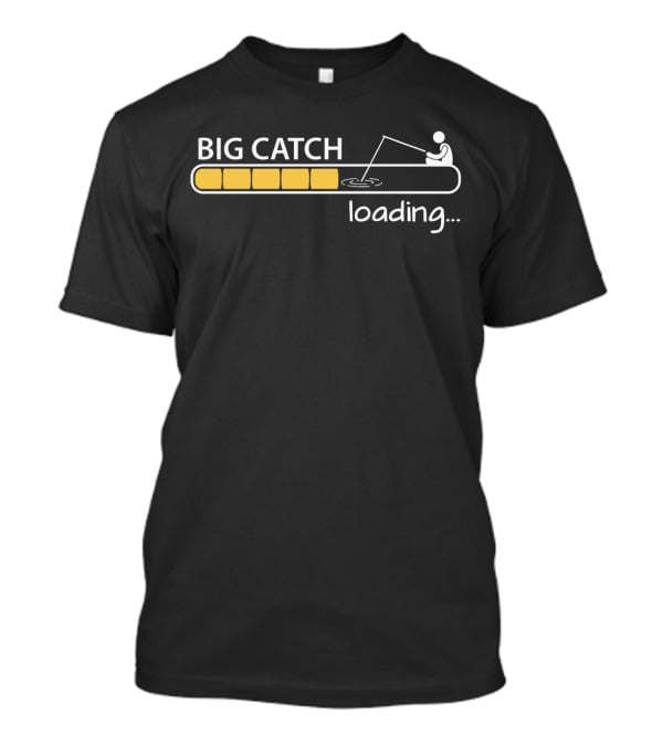 BIG CATCH Loading Fisherman Silhouette Progress Bar T-Shirt