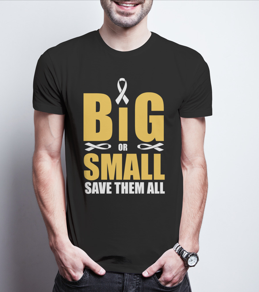 Big Or Small Save Them All Ribbon Awareness T-Shirt