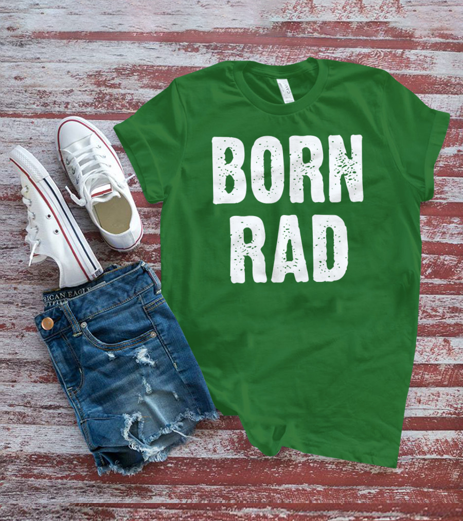 BORN RAD T-Shirt