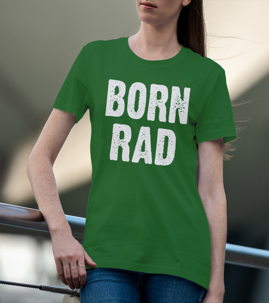 BORN RAD T-Shirt