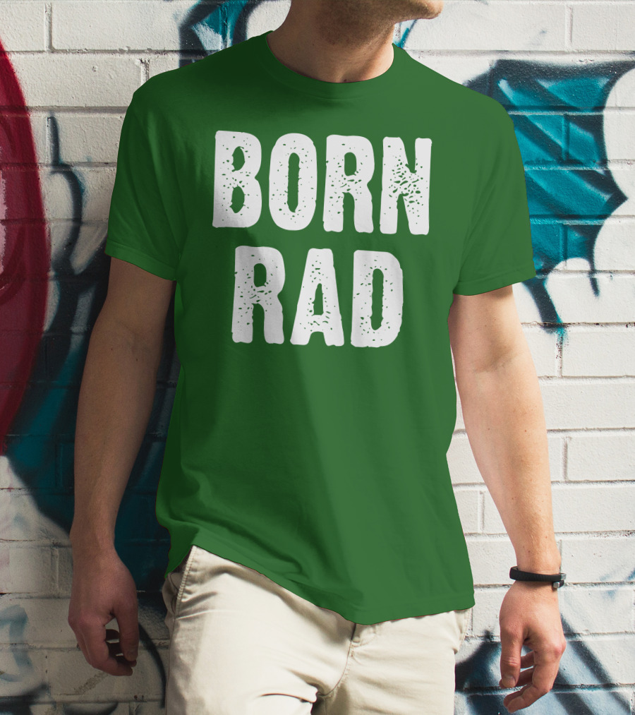 BORN RAD T-Shirt