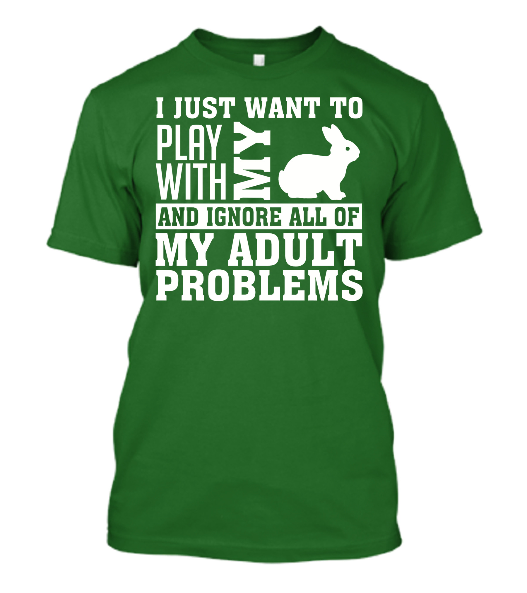 I Just Want To Play With My Bunny And Ignore All Of My Adult Problems T-Shirt