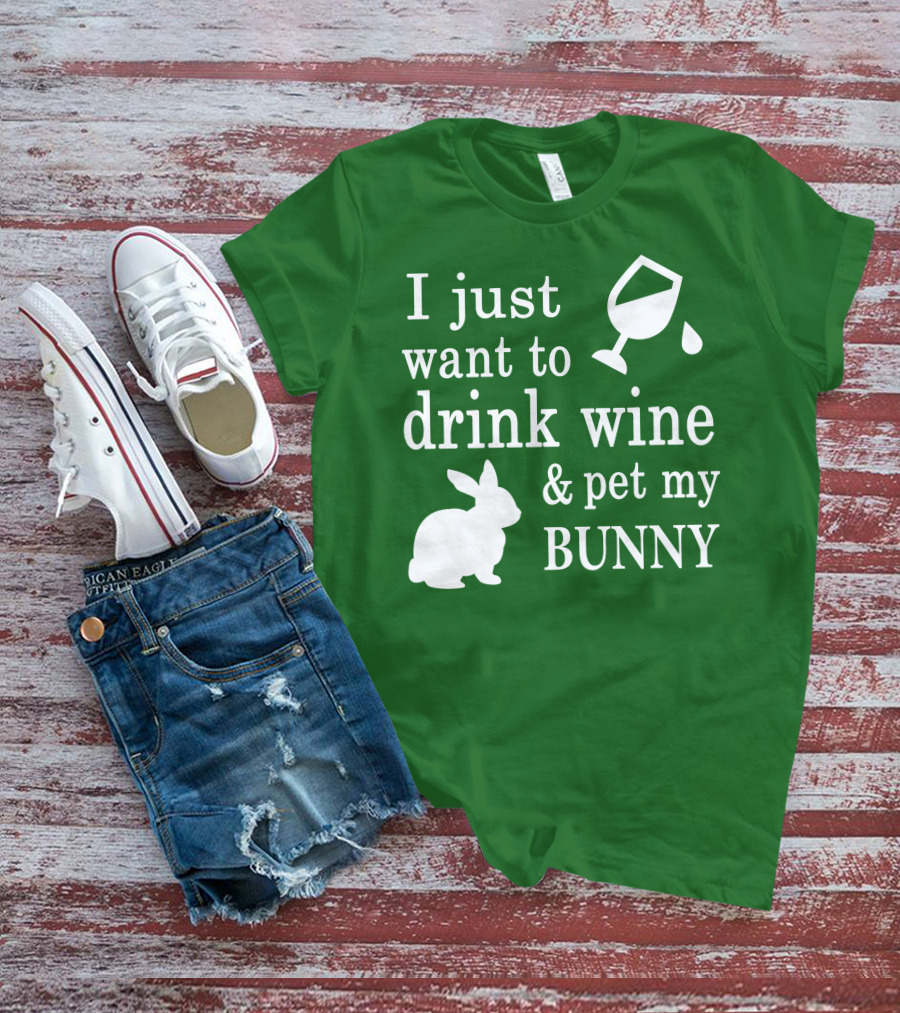 I Just Want To Drink Wine And Pet My Bunny T-Shirt