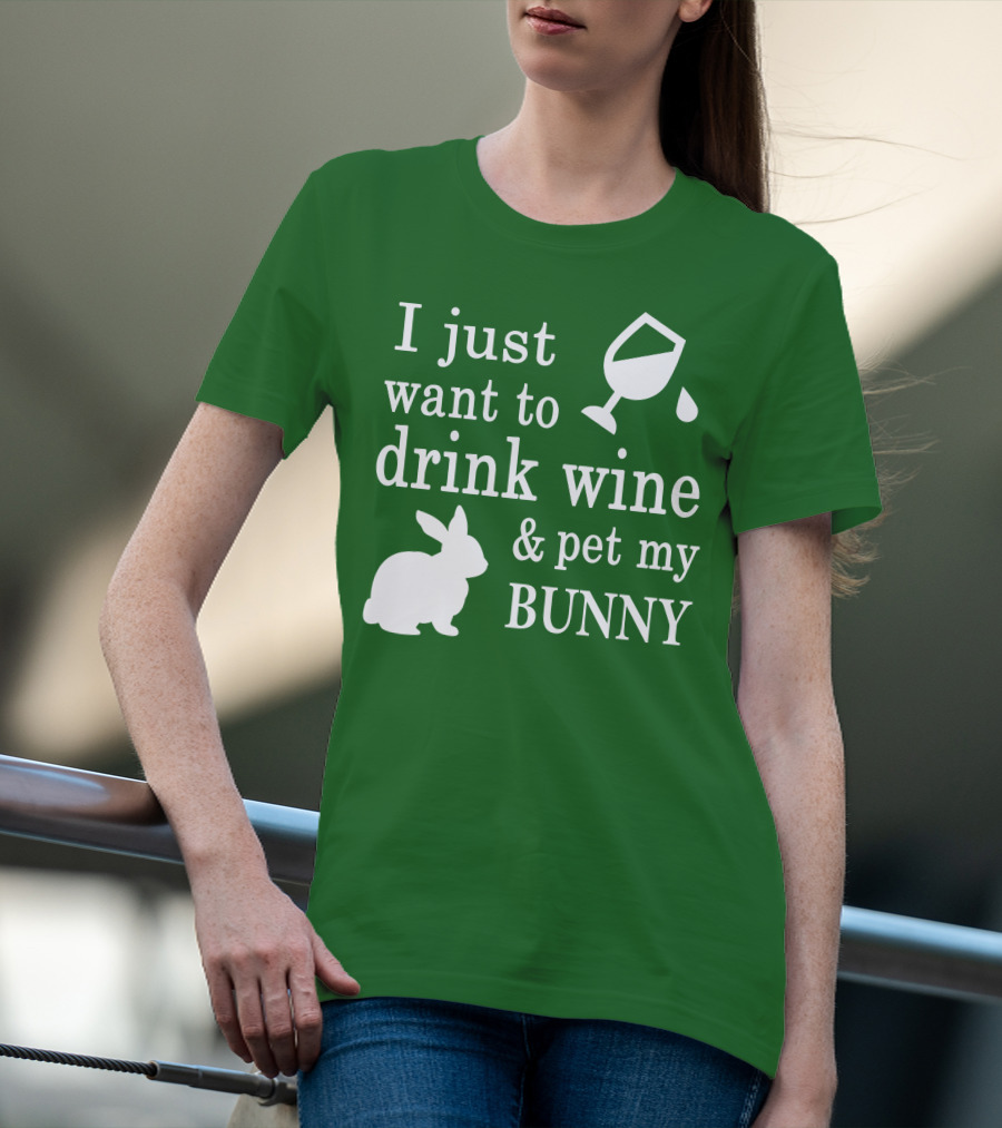I Just Want To Drink Wine And Pet My Bunny T-Shirt