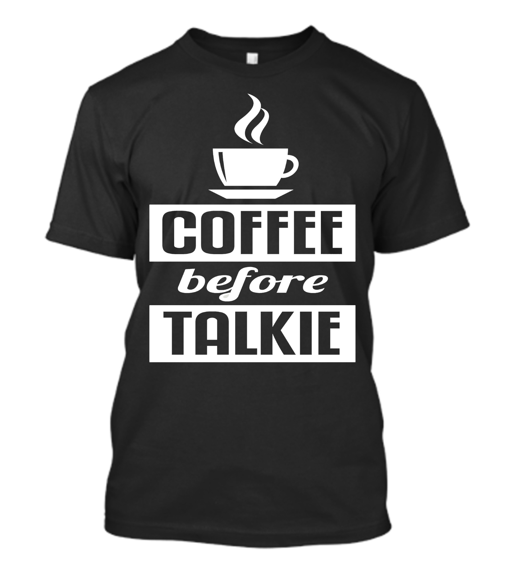 Coffee Before Talkie Steaming Cup T-Shirt