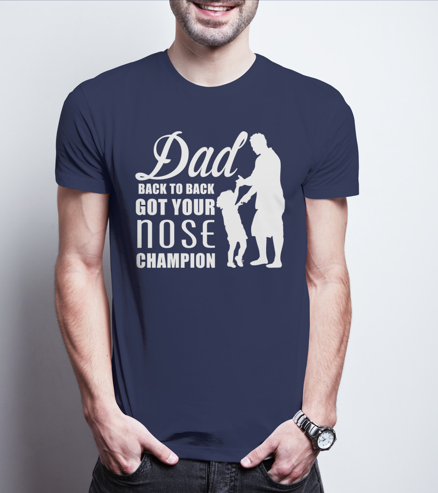 Dad Back To Back Got Your Nose Champion T-Shirt