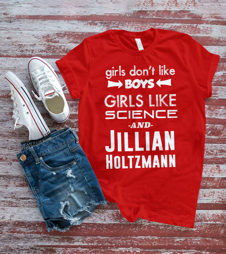 Girls Don’t Like Boys Girls Like Science And Jillian Holtzmann T-Shirt