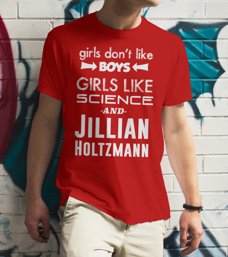 Girls Don’t Like Boys Girls Like Science And Jillian Holtzmann T-Shirt